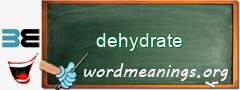 WordMeaning blackboard for dehydrate